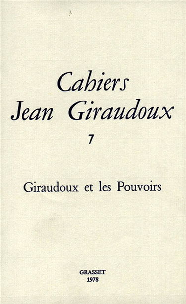 Cahiers Jean Giraudoux, n° 7. Giraudoux et les pouvoirs