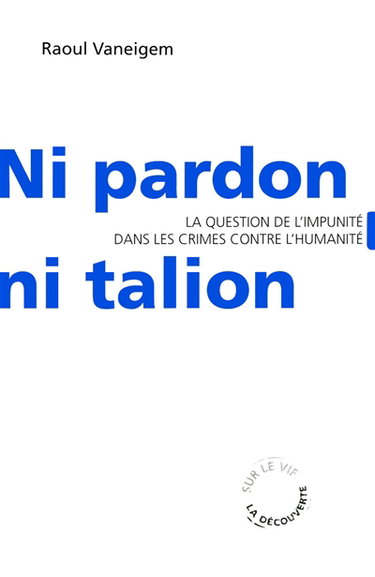 Couverture de Ni pardon, ni talion : la question de l'impunité dans les crimes contre l'humanité par Raoul Vaneigem