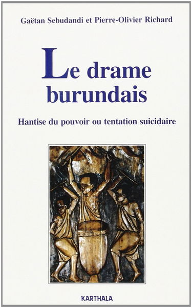 Le drame burundais : hantise du pouvoir ou tentation suicidaire