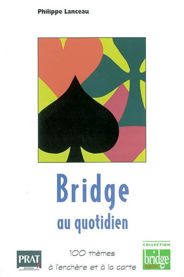 Bridge au quotidien : 100 thèmes à l'enchère et à la carte