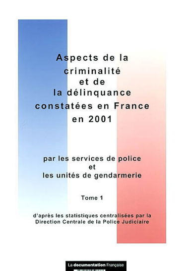 Aspects de la criminalité et de la délinquance constatées en France en 2001 : d'après les statistiques centralisées par la Direction centrale de la police judiciaire. Vol. 1