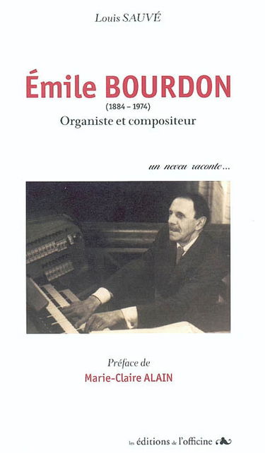 Emile Bourdon (1884-1974) organiste et compositeur : un neveu raconte...