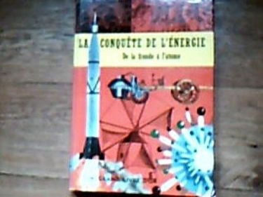 La Conquête de l'énergie : De la fronde à l'atome, par L. Sprague de Camp. Texte français de C. Cyrille et B. de Neubourg. Illustrations... d'A. S. Tobey