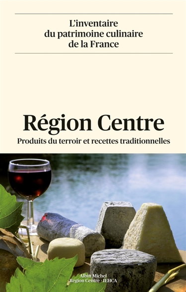 Couverture de L'inventaire du patrimoine culinaire de la France. Vol. 24. Région Centre : produits du terroir et recettes traditionnelles