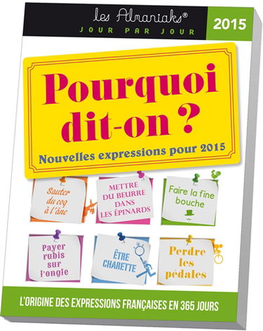 Pourquoi dit-on ? : nouvelles expressions pour 2015
