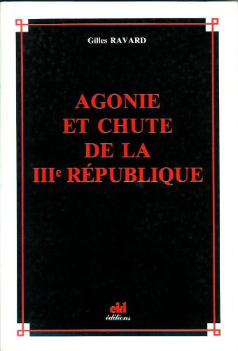 Couverture de AGONIE ET CHUTE DE LA IIIe REPUBLIQUE