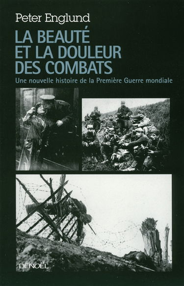La beauté et la douleur des combats : une nouvelle histoire de la Première Guerre mondiale