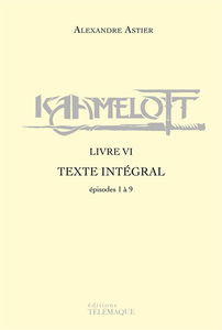 Kaamelott : texte intégral. Livre VI : épisodes 1 à 9