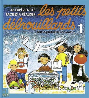 Les Petits débrouillards. Vol. 1. 45 expériences faciles à réaliser