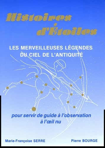Histoires d'Etoiles: Les merveilleuses légendes du ciel de l'Antiquité