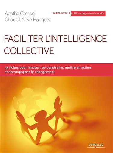 Couverture de Faciliter l'intelligence collective : 35 fiches pour innover, co-construire, mettre en action et accompagner le changement