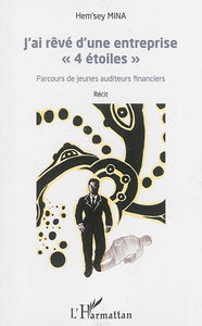 J'ai rêvé d'une entreprise 4 étoiles : parcours de jeunes auditeurs financiers : récit