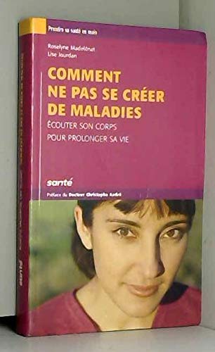 Comment ne pas se créer de maladies : écouter son corps pour prolonger sa vie