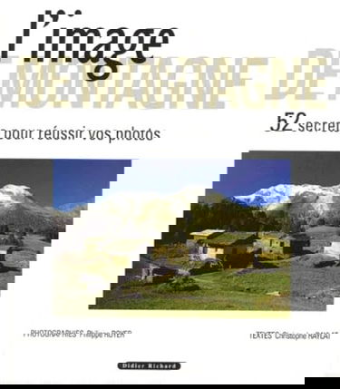 L'image de montagne. 52 secrets pour réussir vos photos
