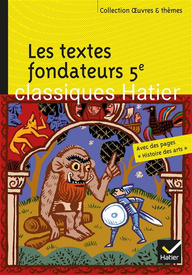 Les textes fondateurs 5e : Yvain ou Le chevalier au lion ; Le roman de Renart ; Le livre des merveilles ; La farce du cuvier