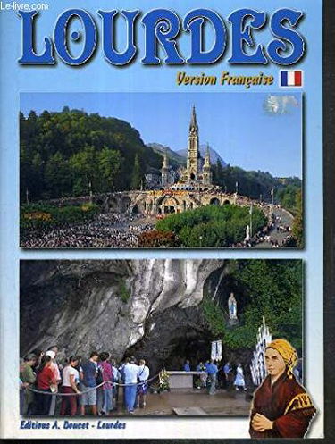 LOURDES - LA VIE DE BERNADETTE - LES APPARTITIONS - LES SANCTUAIRES