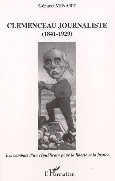 Clemenceau journaliste (1841-1929) : les combats d'un républicain pour la liberté et la justice