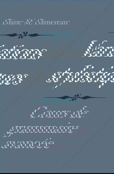 Variations Stylistiques: Cours de grammaire avancée
