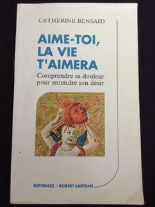 Broché - Aime-toi, la vie t aimera - comprendre sa douleur pour entendre son désir