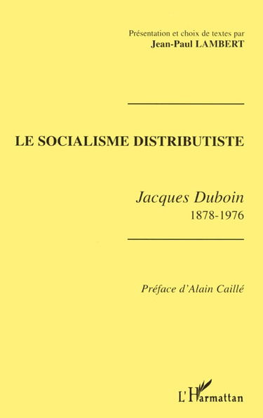 Le socialisme distributiste : Jacques Duboin, 1878-1976