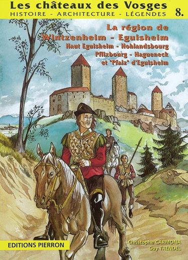 Couverture de Les châteaux des Vosges : histoire, architecture, légendes. Vol. 8. Sur la route des cinq châteaux : Haut-Eguisheim (Weckmund, Walhenburg, Dagsburg), Hohlandsbourg, Pflixburg, Hageneck et Pfalz d'Eguisheim
