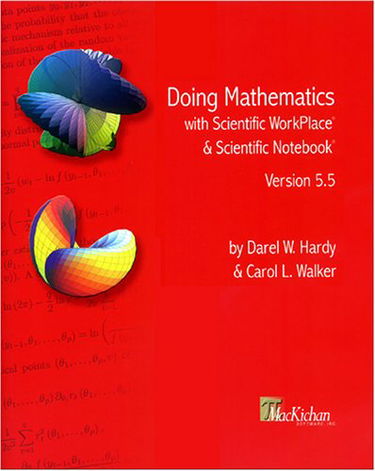 Doing Mathematics with Scientific WorkPlace® and Scientific Notebook®, Version 5.5 by Darel W. Hardy (2005-05-18)