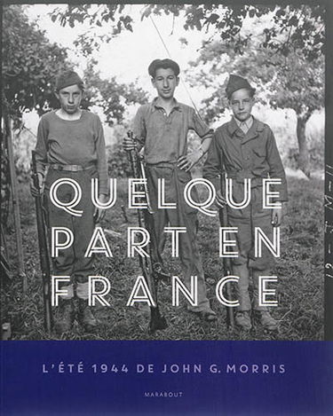 Quelque part en France : l'été 1944 de John G. Morris