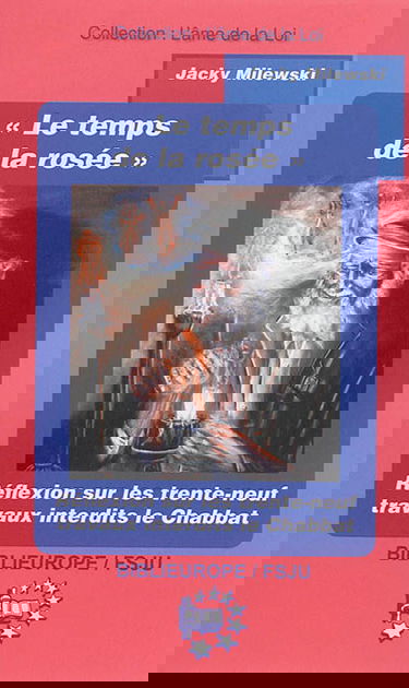 Le temps de la rosée : réflexion sur les trente-neuf travaux interdits durant le Chabbat