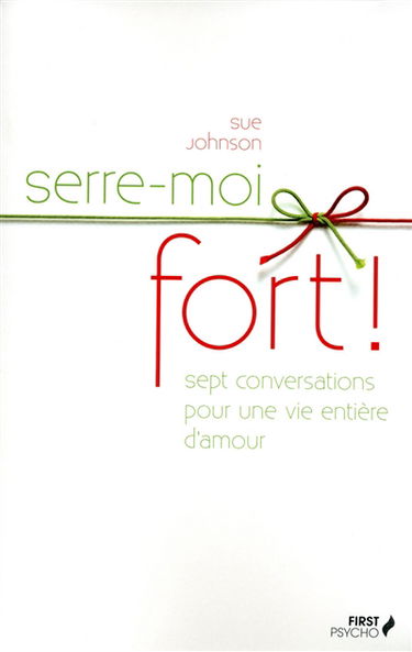 Serre-moi fort ! : sept conversations pour une vie entière d'amour