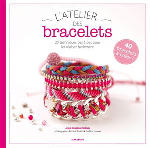 L'atelier des bracelets : 20 techniques pas à pas pour les réaliser facilement : 40 bracelets à créer !