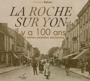 La Roche-sur-Yon il y a 100 ans : en cartes postales anciennes