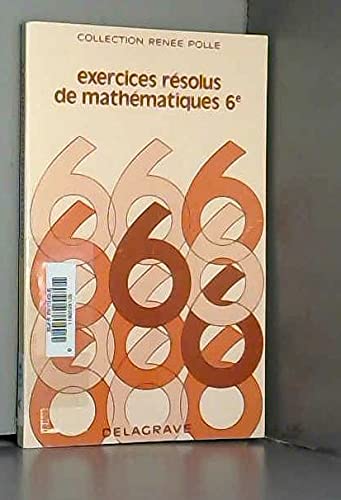 Exercices résolus de mathématiques : 6 (Collection Renée Polle)