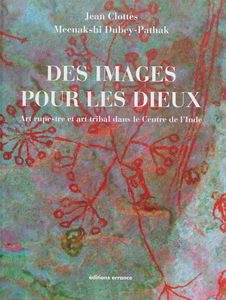 Des images pour les dieux : art rupestre et art tribal dans le centre de l'Inde