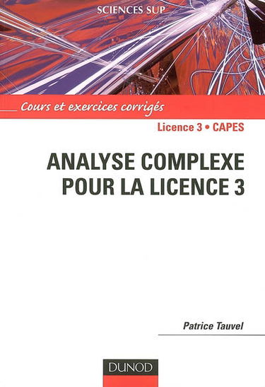 Analyse complexe pour la licence 3 : cours et exercices corrigés : licence 3, capes