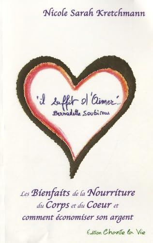 Il suffit d'aimer: Les bienfaits de la nourriture du corps et du coeur et comment économiser son argent
