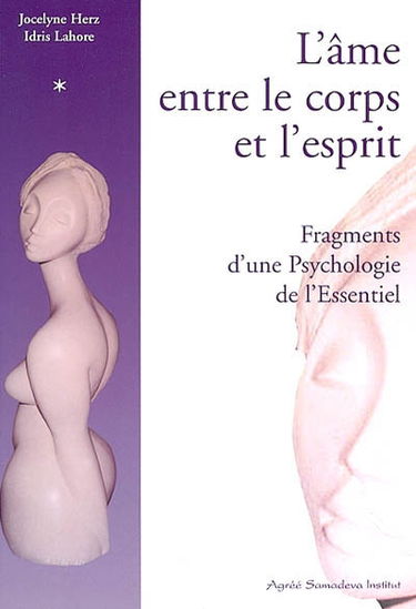L'âme entre le corps et l'esprit : fragments d'une psychologie de l'essentiel. Vol. 1