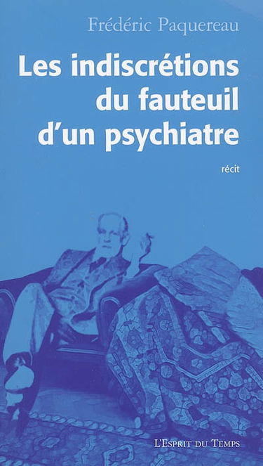 Les indiscrétions du fauteuil d'un psychiatre : récit