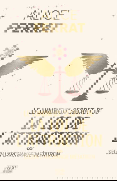 Le lumineux secret de la loi de l'attraction: 30 jours sur le pouvoir de l'intention, inspirés par l'archange Métatron