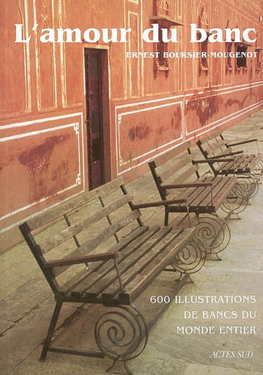 L'amour du banc : 600 illustrations de bancs du monde entier
