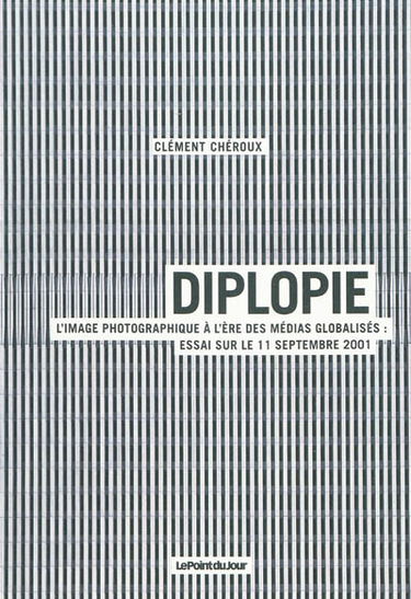 Diplopie : l'image photographique à l'ère des médias globalisés : essai sur le 11 septembre 2001