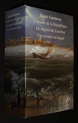 Corsaire de la République : voyages, aventures et combats. Le négrier de Zanzibar : voyages, aventures et combats. Un corsaire au bagne : mes pontons