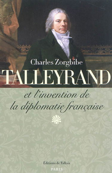 Talleyrand et l'invention de la diplomatie française