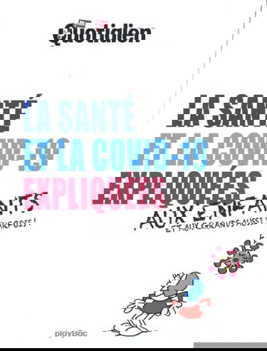 La santé et la Covid-19 expliquées aux enfants : et aux grands aussi parfois !