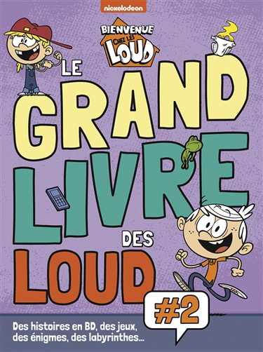 Couverture de Bienvenue chez les Loud : le grand livre des Loud : des histoires en BD, des jeux, des énigmes et des labyrinthes.... Vol. 2 par Nickelodeon