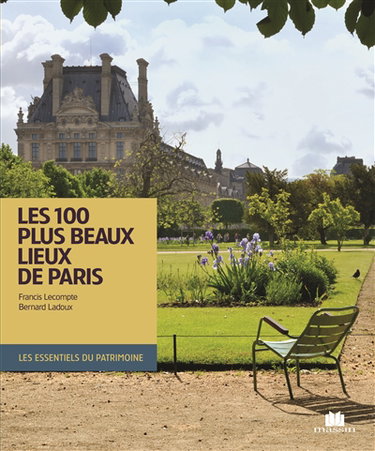 Les 100 plus beaux lieux de Paris. The 100 most beautiful places in Paris