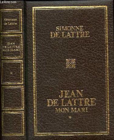 Jean de Lattre, mon mari. Vol. 1. 25 septembre 1926-8 mai 1945