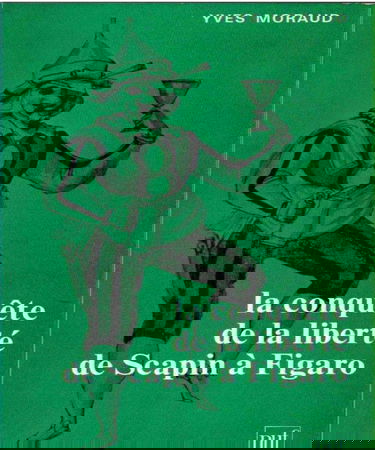 La conquête de la liberté de Scapin à Figaro : valets, servantes et soubrettes de Molière à Beaumarchais