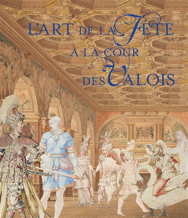 Couverture de L'art de la fête à la cour des Valois