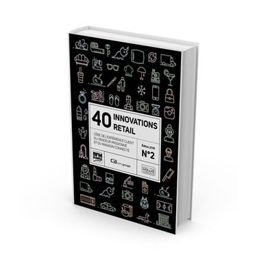40 innovations retail : l'ère de l'expérience client du vendeur passionné et du magasin connecté. Vol. 2