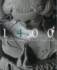 1400, l'Alsace dans l'Europe gothique